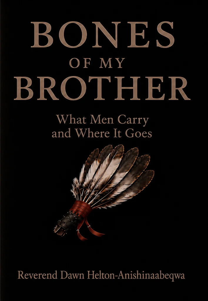 Bones of My Brother, by Reverend Dawn Helton-Anishinaabeqwa.